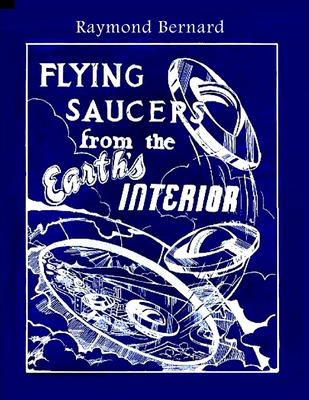 Flying Saucers from the Earth's Interior - Raymond Bernard