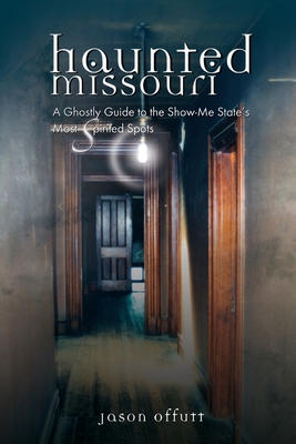 Haunted Missouri - Jason Offutt
