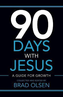 90 Days with Jesus: A Guide for Growth - Brad Olsen