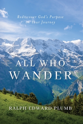 All Who Wander (color): Rediscover God's Purpose on Your Journey - Ralph E. Plumb