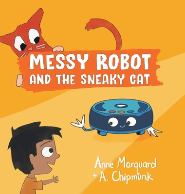 Messy Robot and the Sneaky Cat - Anne Marquard