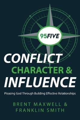 95Five Conflict, Character & Influence: Pleasing God Through Building Effective Relationships - Brent Maxwell