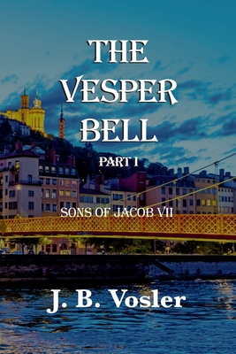 The Vesper Bell, Part I-Sons Of Jacob VII - J. B. Vosler