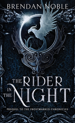 The Rider in the Night: Prequel to The Frostmarked Chronicles - Brendan Noble