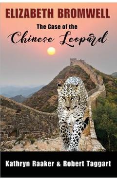 Coperta cărții 'Elizabeth Bromwell: The Case of the Chinese Leopard - Kathryn Raaker'