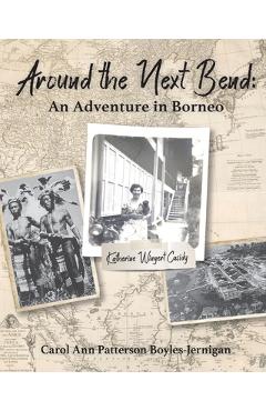 Coperta cărții 'Around the Next Bend: An Adventure in Borneo - Carol Ann Patterson Boyles-jernigan'