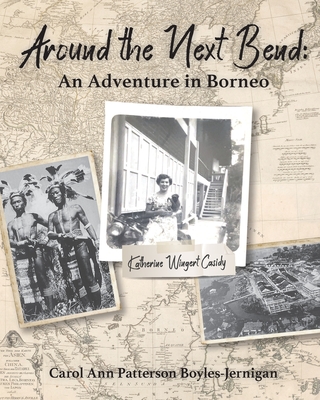 Coperta cărții 'Around the Next Bend: An Adventure in Borneo - Carol Ann Patterson Boyles-jernigan'