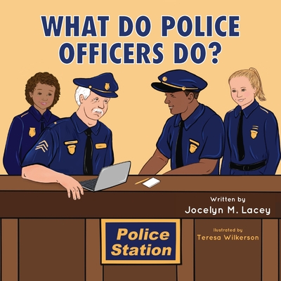 What Do Police Officers Do? - Jocelyn M. Lacey