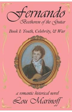 Coperta cărții 'Fernando: Beethoven of the Guitar: Book I: Youth, Celebrity, and War - Lou Marinoff'