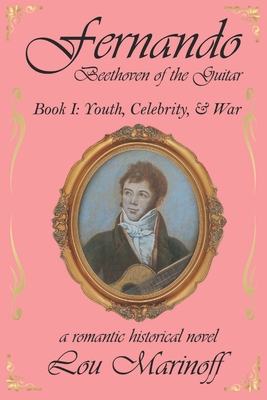 Fernando: Beethoven of the Guitar: Book I: Youth, Celebrity, and War - Lou Marinoff