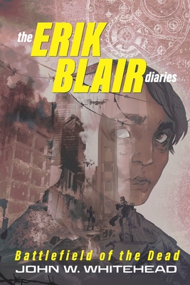 The Erik Blair Diaries: Battlefield of the Dead - John W. Whitehead