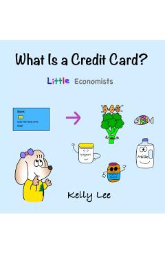 What Is a Credit Card?: Personal Finance for Kids (Kids Money, Kids Educational Books, Baby, Toddler, Children, Savings, Ages 3-6, Preschool-k - Kelly Lee