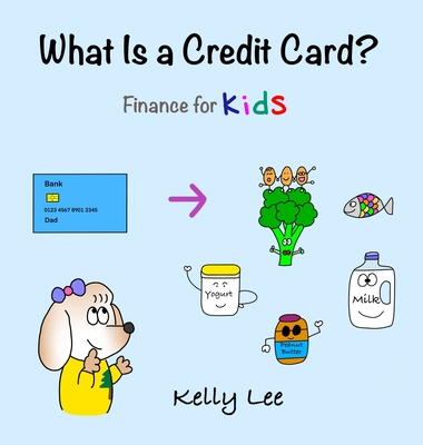 What Is a Credit Card?: Personal Finance for Kids (Kids Money, Kids Educational Books, Baby, Toddler, Children, Savings, Ages 3-6, Preschool-k - Kelly Lee