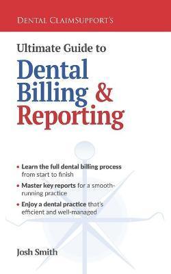 Ultimate Guide to Dental Billing and Reporting - Josh Smith