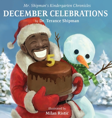 Mr. Shipman's Kindergarten Chronicles: December Celebrations 5th Year Anniversary Edition: December Celebrations - Terance Shipman