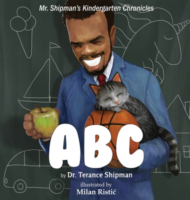 Mr. Shipman's Kindergarten Chronicles: ABC - Terance Shipman