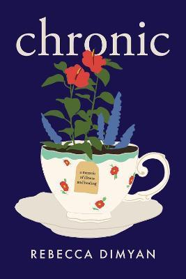 Chronic: A Memoir - Rebecca Dimyan