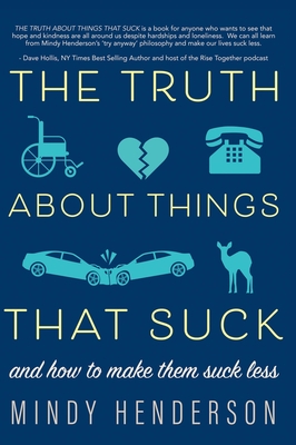 The Truth About Things that Suck: and How to Make Them Suck Less - Mindy Henderson