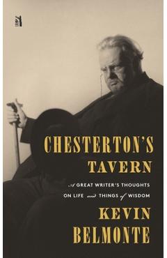 Poza produsului Chesterton's Tavern: A Great Writer's Thoughts on Life and Things - Kevin Belmonte