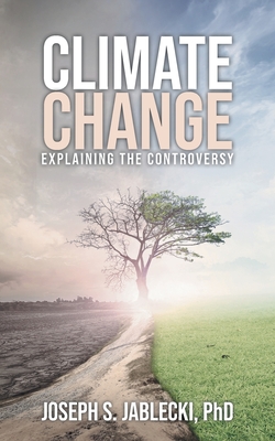 Climate Change: Explaining the Controversy - Joseph S. Jablecki