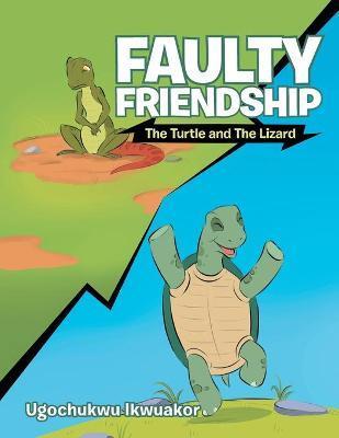 Faulty Friendship: The Turtle and the Lizard - Ugochukwu Ikwuakor
