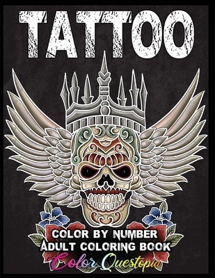 Tattoo Adult Color by Number Coloring Book: 30 Unique Images Including Sugar Skulls, Dragons, Flowers, Butterflies, Dreamcatchers and More! - Color Questopia