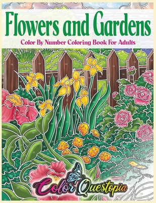 Flowers and Gardens Color By Number Coloring Book for Adults: Large Print Beautiful Countryside Blooms For Relaxation - Color Questopia