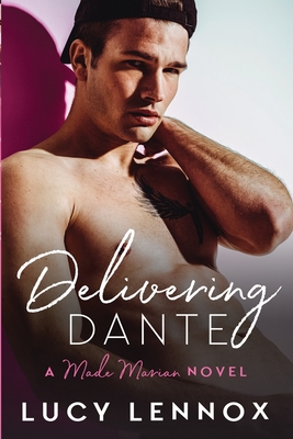 Delivering Dante: Made Marian Series Book 6 - Lucy Lennox