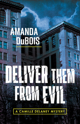 Deliver Them From Evil: A Camille Delaney Mystery - Amanda Dubois
