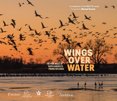 Wings Over Water: The Vital Magic of North America's Prairie Wetlands - Wings For Wetlands Llc