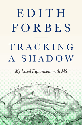 Tracking a Shadow: My Lived Experiment with MS - Edith Forbes