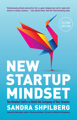 New Startup Mindset: Ten Mindset Shifts to Build the Company of Your Dreams - Sandra Shpilberg