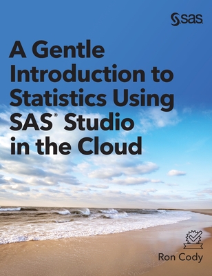 A Gentle Introduction to Statistics Using SAS Studio in the Cloud - Ron Cody