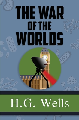 The War of the Worlds - the Original 1898 Classic (Reader's Library Classics) - H. G. Wells