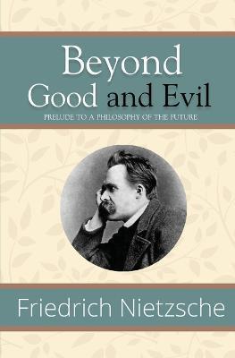 Beyond Good and Evil - Prelude to a Philosophy of the Future (Reader's Library Classics) - Friedrich Wilhelm Nietzsche
