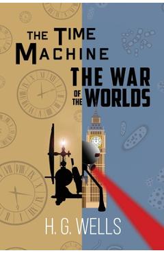 Coperta cărții 'The Time Machine and The War of the Worlds (A Reader's Library Classic Hardcover) - H. G. Wells'