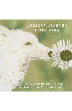 Coperta cărții 'Lessons Learned from Atka - Lois Kral'