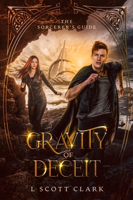 Gravity of Deceit: The Sorcerer's Guide - L. Scott Clark