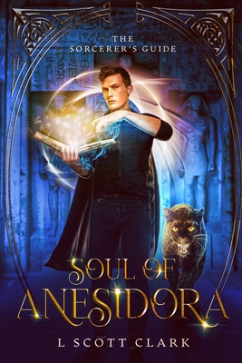 Soul of Anesidora: The Sorcerer's Guide - L. Scott Clark