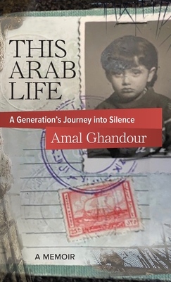 Coperta cărții 'This Arab Life: A Generation's Journey into Silence - Amal Ghandour'