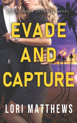 Evade and Capture: A Callahan Security Novel - Lori Matthews
