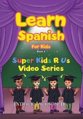 Learn Spanish For Kids - Book 2 - Patrick Jackson