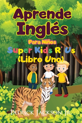 Aprende Inglés Para Niños: De Super Kids R' Us - Libro Uno - Patrick Jackson
