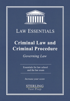 Criminal Law and Criminal Procedure, Law Essentials: Governing Law for Law School and Bar Exam Prep - Sterlin Test Prep