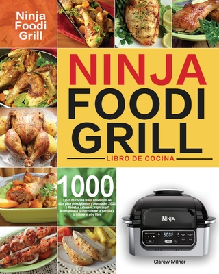 Libro de cocina Ninja Foodi Grill: Libro de cocina Ninja Foodi Grill de 1000 días para principiantes y avanzados 2021 Recetas sabrosas, rápidas y fáci - Clarew Milner