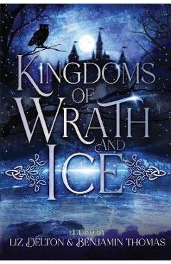 Coperta cărții 'Kingdoms of Wrath and Ice: An Anthology of Icy Villains - Liz Delton'