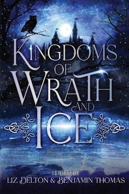 Kingdoms of Wrath and Ice: An Anthology of Icy Villains - Liz Delton