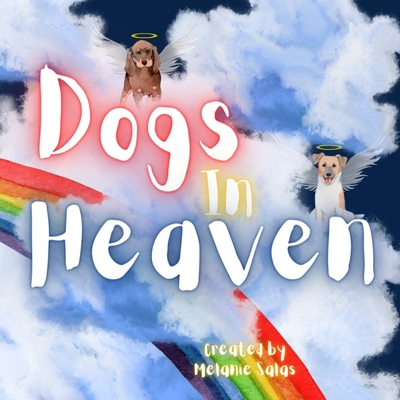 Dogs In Heaven: Children's Book about Pet Loss, Helping Families Celebrate Memories of a Pet - Melanie Salas