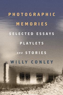 Photographic Memories: Selected Essays, Playlets, and Stories - Willy Conley