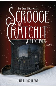 Scrooge and Cratchit Detectives: The Dark Malevolence - Curt Locklear